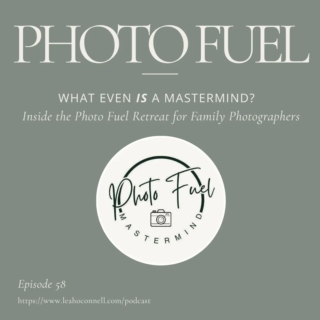 Episode 58: What even IS a mastermind? Inside the Photo Fuel Retreat and Mastermind for Family Photographers