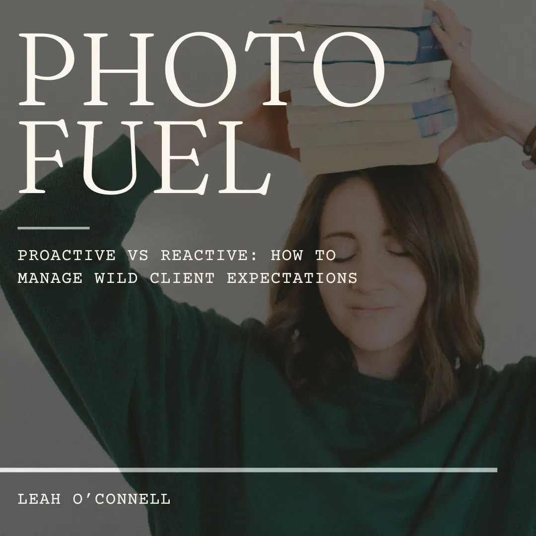 Cover art for "Proactive vs Reactive: How to Manage Wild Client Expectations" — the Photo Fuel podcast