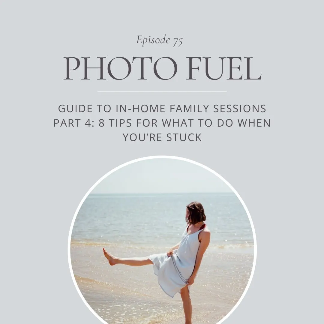 Cover art for "Guide to In-Home Family Photography Part 4 - 8 Tips for What to Do When You're Stuck" — the Photo Fuel podcast