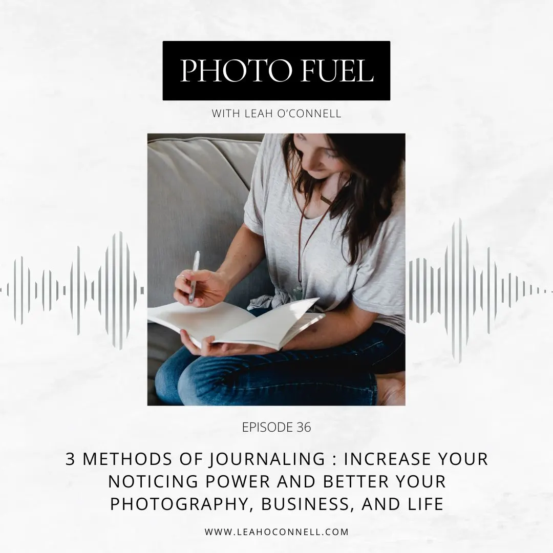 Cover art for "3 Methods of Journaling | Increase your Noticing Power and better your photography, business, and life" — the Photo Fuel podcast