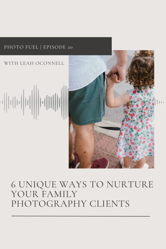 marketing for family photographers by nurturing your clients